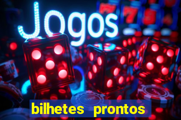 bilhetes prontos para hoje